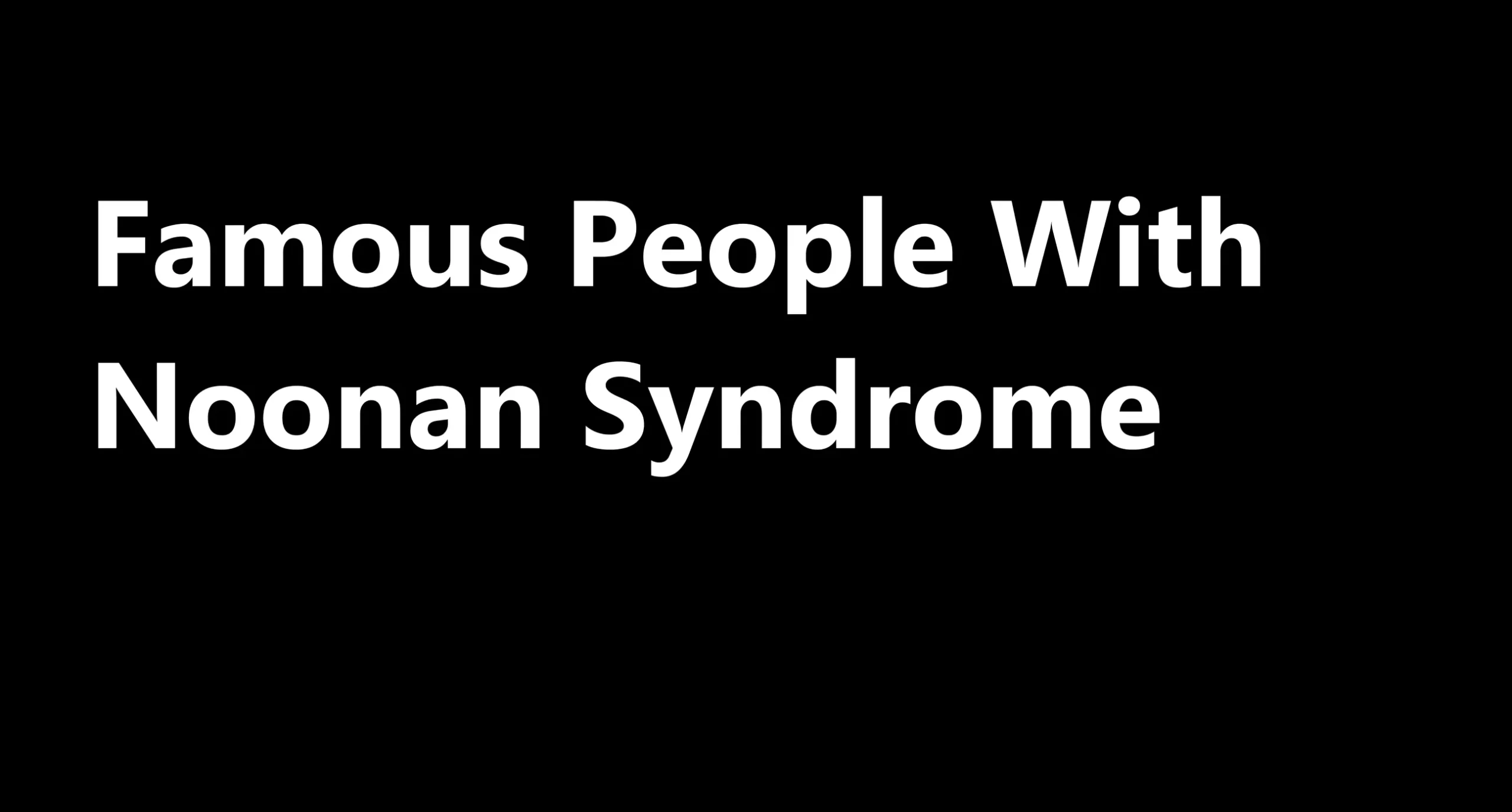 famous people with noonan syndrome